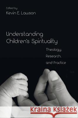Understanding Children's Spirituality Lawson, Kevin E. 9781610975254 Cascade Books