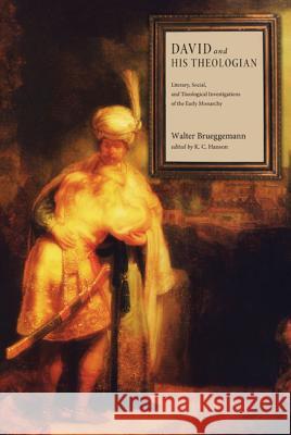 David and His Theologian: Literary, Social, and Theological Investigations of the Early Monarchy Brueggemann, Walter 9781610975346 Cascade Books