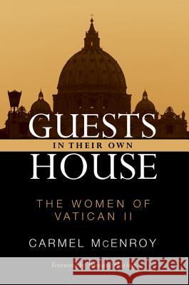 Guests in Their Own House: The Women of Vatican II McEnroy, Carmel Elizabeth 9781610975483 Wipf & Stock Publishers