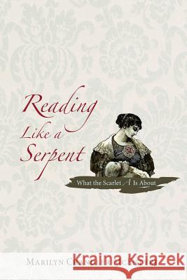 Reading Like a Serpent: What the Scarlet A is about McEntyre, Marilyn Chandler 9781610975544 Cascade Books