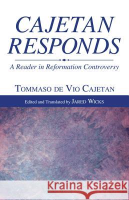 Cajetan Responds Tommaso De Vio Cajetan Jared, Sj Wicks 9781610975698 Wipf & Stock Publishers