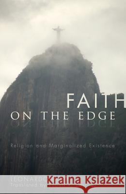 Faith on the Edge: Religion and Marginalized Existence Leonardo Boff Robert R. Barr 9781610975872 Wipf & Stock Publishers