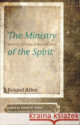 The Ministry of the Spirit Roland Allen David M. Paton Lamin Sanneh 9781610975971 Wipf & Stock Publishers