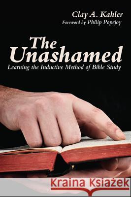 The Unashamed Clay A. Kahler Philip Popejoy 9781610976121 Wipf & Stock Publishers