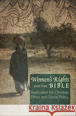 Women's Rights and the Bible: Implications for Christian Ethics and Social Policy Hiers, Richard H. 9781610976275