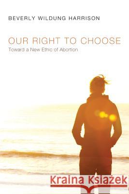 Our Right to Choose Beverly Wildung Harrison 9781610976435