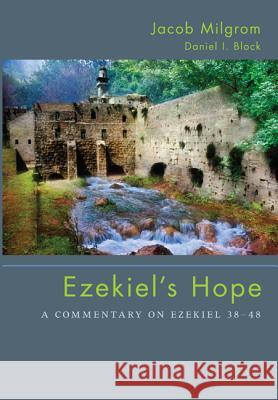 Ezekiel's Hope: A Commentary on Ezekiel 38 48 Milgrom, Jacob 9781610976503 Cascade Books