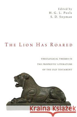 The Lion Has Roared: Theological Themes in the Prophetic Literature of the Old Testament Peels, H. G. L. 9781610976596