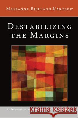 Destabilizing the Margins: An Intersectional Approach to Early Christian Memory Kartzow, Marianne Bjelland 9781610976756 Pickwick Publications