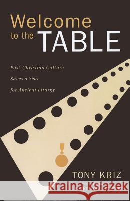 Welcome to the Table Tony Kriz Todd Hunter 9781610976794 Wipf & Stock Publishers