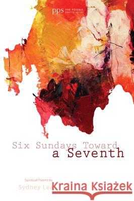 Six Sundays Toward a Seventh Sydney Lea 9781610976817 Wipf & Stock Publishers