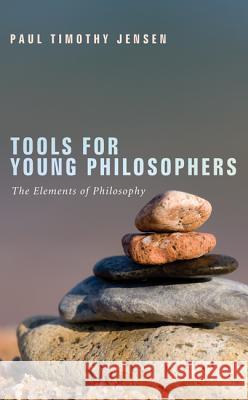 Tools for Young Philosophers Paul Timothy Jensen 9781610976916