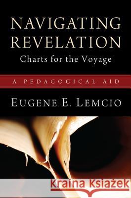 Navigating Revelation: Charts for the Voyage: A Pedagogical Aid Eugene E. Lemcio 9781610977029 Wipf & Stock Publishers