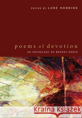 Poems of Devotion: An Anthology of Recent Poets Luke Hankins 9781610977128 Wipf & Stock Publishers