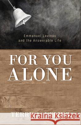 For You Alone: Emmanuel Levinas and the Answerable Life Terry A. Veling 9781610977173 Cascade Books