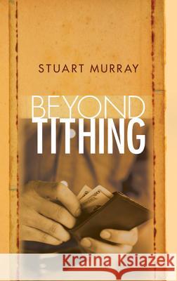 Beyond Tithing Stuart Murray   9781610977470 Wipf & Stock Publishers