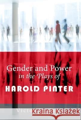 Gender and Power in the Plays of Harold Pinter Cahn, Victor L. 9781610977517