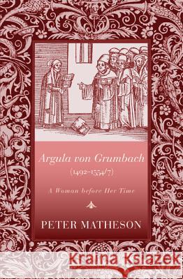 Argula Von Grumbach (1492-1554/7): A Woman Before Her Time Matheson, Peter 9781610977548