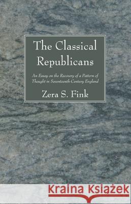 The Classical Republicans Zera S. Fink 9781610977555 Resource Publications (OR)