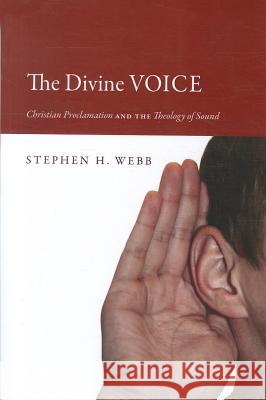 The Divine Voice Stephen H. Webb 9781610977579 Wipf & Stock Publishers