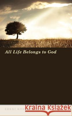 All Life Belongs to God Erkki Koskenniemi 9781610977661 Wipf & Stock Publishers