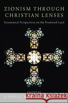 Zionism Through Christian Lenses: Ecumenical Perspectives on the Promised Land Burnett, Carole Monica 9781610977715