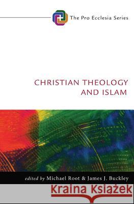 Christian Theology and Islam Michael Root James J. Buckley 9781610978149 Cascade Books