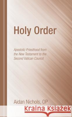 Holy Order Aidan Nichols   9781610978446 Wipf & Stock Publishers