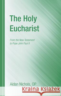 The Holy Eucharist Aidan Nichols   9781610978453 Wipf & Stock Publishers