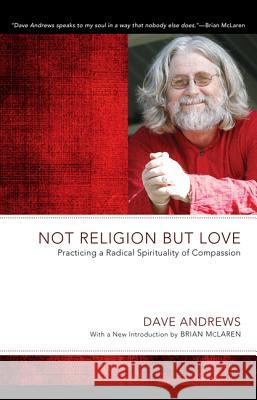 Not Religion but Love Andrews, Dave 9781610978514 Wipf & Stock Publishers