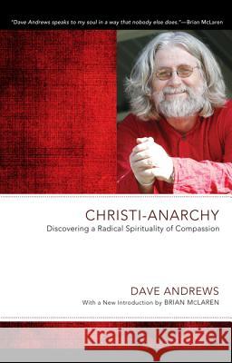 Christi-Anarchy: Discovering a Radical Sprituality of Compassion Dave Andrews Tim Costello Brian McLaren 9781610978521 Wipf & Stock Publishers