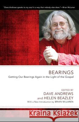 Bearings: Getting Our Bearings Again in the Light of the Gospel Dave Andrews Helen Beazley Brian McLaren 9781610978545 Wipf & Stock Publishers