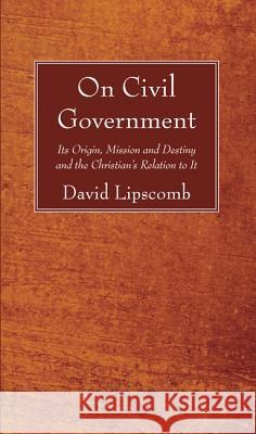 On Civil Government Lipscomb, David 9781610978736 Wipf & Stock Publishers