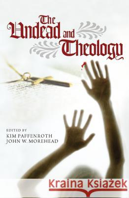 The Undead and Theology Kim Paffenroth John W. Morehead 9781610978750 Pickwick Publications