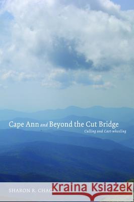 Cape Ann and Beyond the Cut Bridge Sharon R. Chace 9781610978781 Resource Publications (CA)