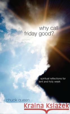 Why Call Friday Good? Chuck Queen 9781610978989 Resource Publications (CA)