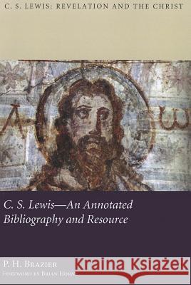 C.S. Lewis: An Annotated Bibliography and Resource Brazier, P. H. 9781610979061 Pickwick Publications