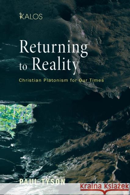 Returning to Reality: Christian Platonism for Our Times Paul Tyson 9781610979245