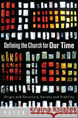 Defining the Church for Our Time Peter Schmiechen 9781610979269 Cascade Books