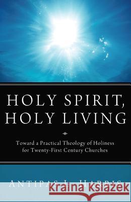 Holy Spirit, Holy Living Antipas L. Harris Estrelda Y. Alexander 9781610979306 Wipf & Stock Publishers