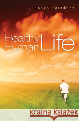 Healthy Human Life: A Biblical Witness Bruckner, James K. 9781610979474 Cascade Books