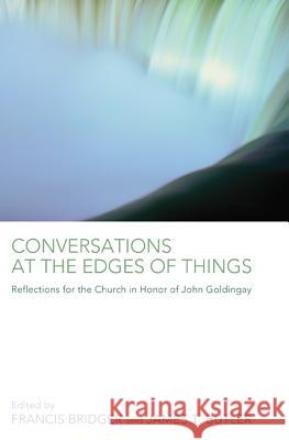 Conversations at the Edges of Things: Reflections for the Church in Honor of John Goldingay Bridger, Francis 9781610979511 Pickwick Publications