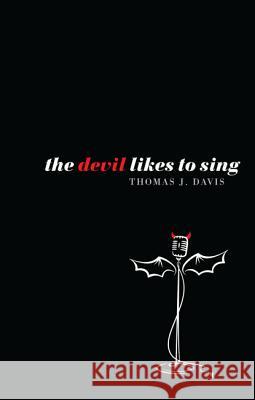 The Devil Likes to Sing Thomas J. Davis 9781610979535 Cascade Books