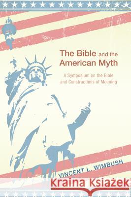 The Bible and the American Myth Vincent L. Wimbush 9781610979627 Wipf & Stock Publishers