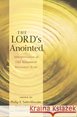 The Lord's Anointed: Interpretation of Old Testament Messianic Texts Philip E. Satterthwaite Richard S. Hess Gordon J. Wenham 9781610979740 Wipf & Stock Publishers