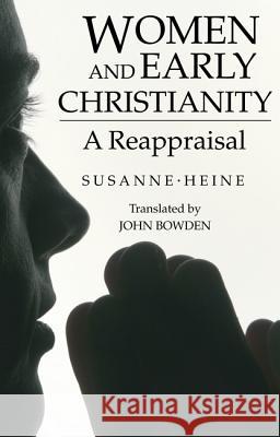 Women and Early Christianity Susanne Heine John Bowden 9781610979757 Wipf & Stock Publishers