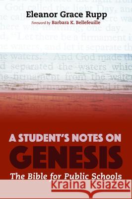 A Student's Notes on Genesis Eleanor Grace Rupp Barbara K. Bellefeuille 9781610979825 Wipf & Stock Publishers