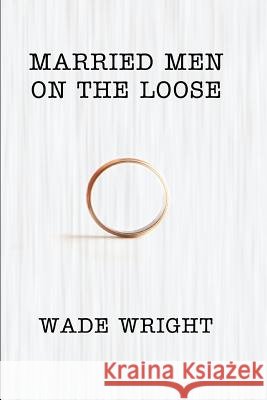 Married Men On The Loose Wade Wright 9781610980074 Nazca Plains Corporation