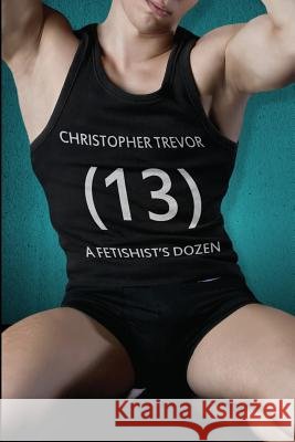 A Fetish's Dozen Christopher Trevor 9781610981767