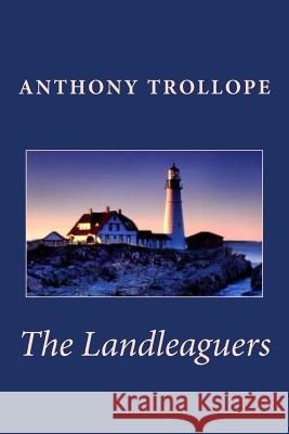 Anthony Trollope: The Landleaguers Anthony Trollope 9781611040104